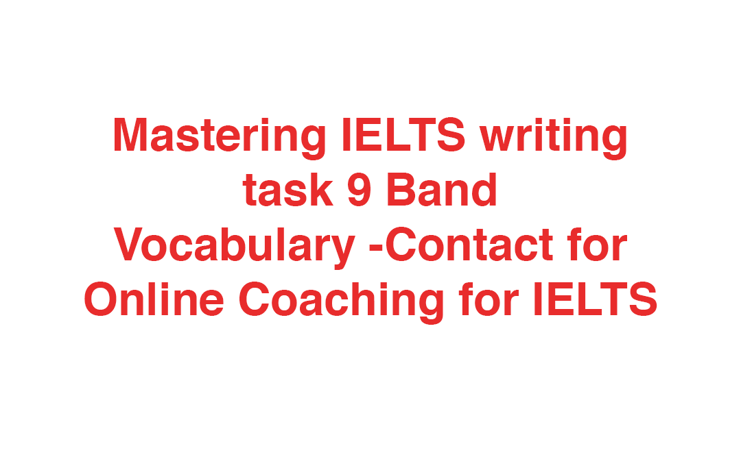 IELTS writing task 9 band vocabulary and online coaching for ielts.